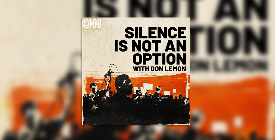 Silence Is Not An Option with Don Lemon