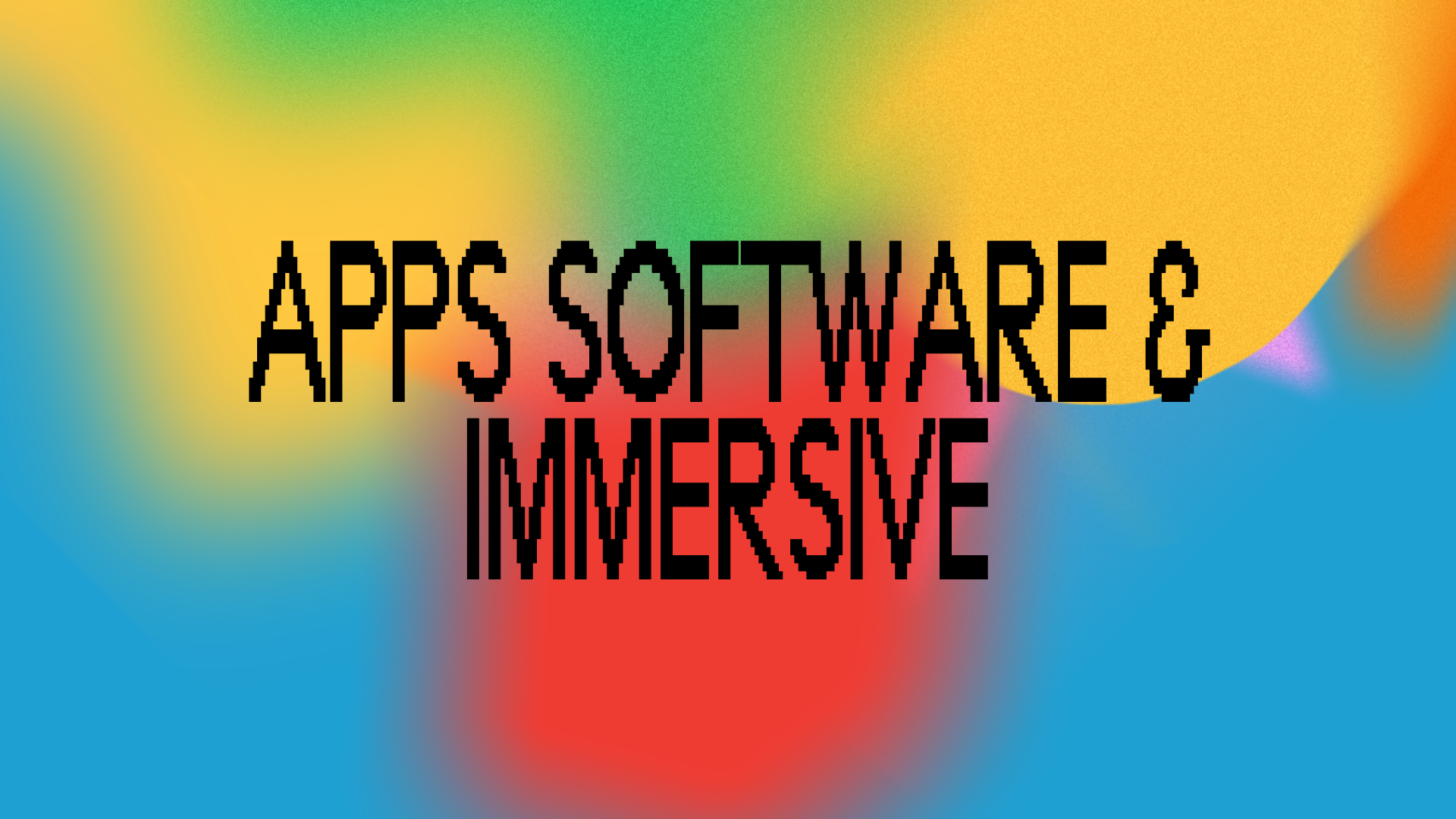 Apps, Software &amp; Immersive